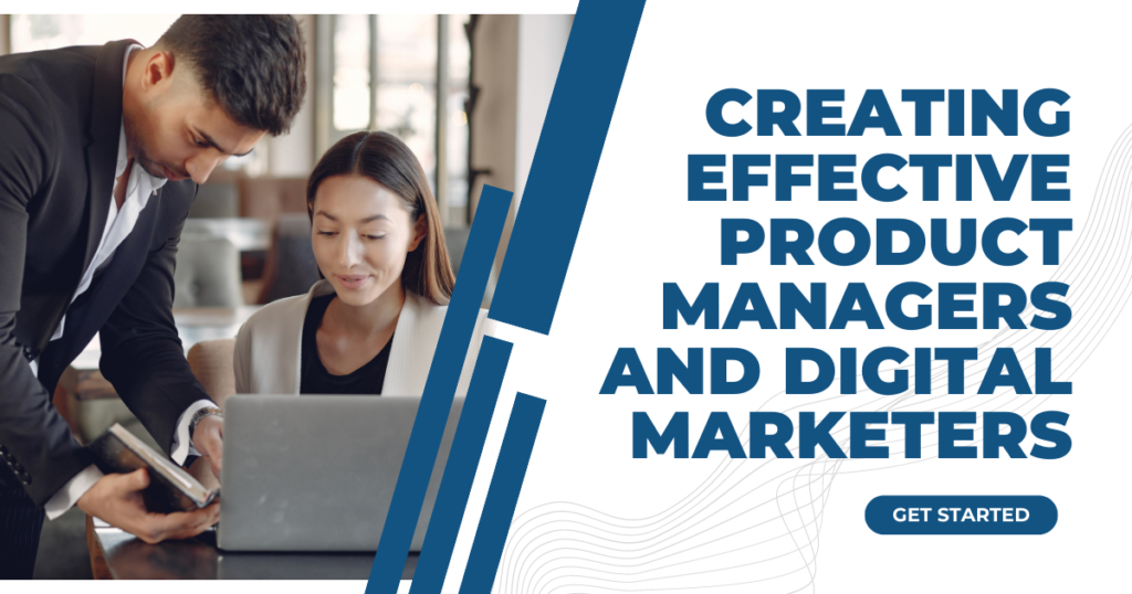 Creating Effective Product Managers -Digital Marketers