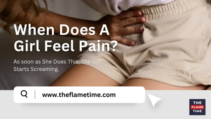 When Does A Girl Feel Pain? As soon as She Does This, The Girl Starts Screaming.